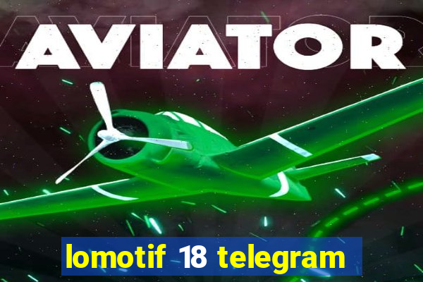 lomotif 18 telegram